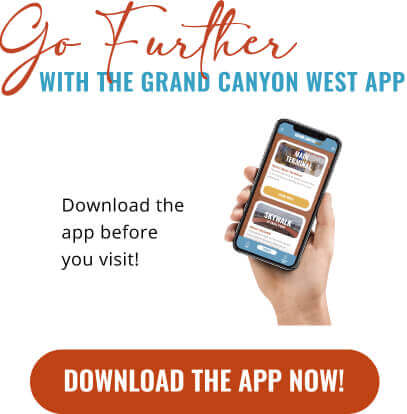 Gehen Sie weiter mit der Grand Canyon West App Laden Sie die App vor Ihrem Besuch herunter!